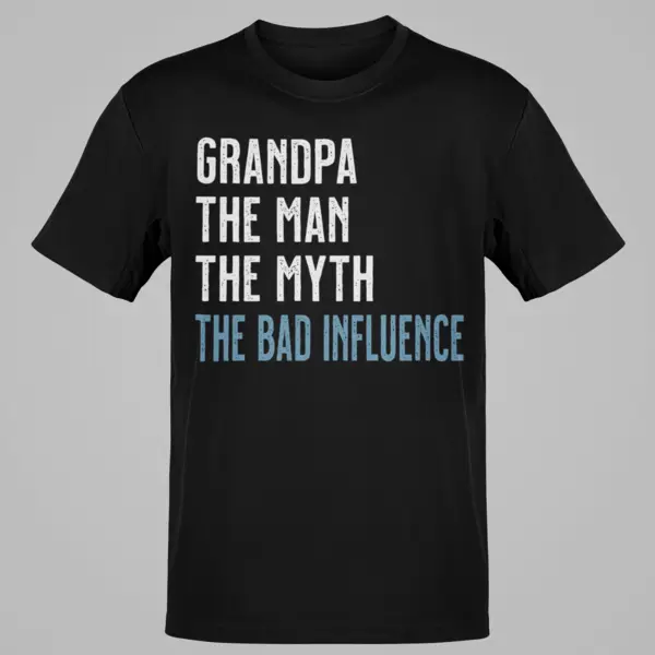 Grandpa The Man The Myth The Bad Influence Funny Grandfather