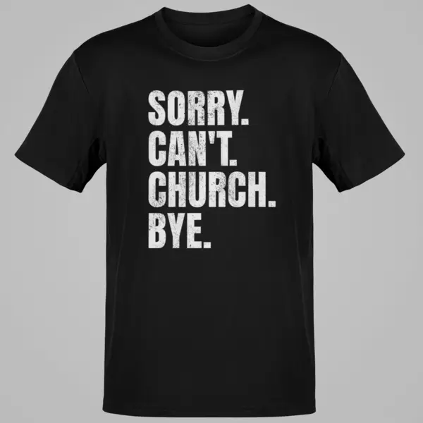 Sorry. Can't. Church. Bye. Funny Christian Faith Filled