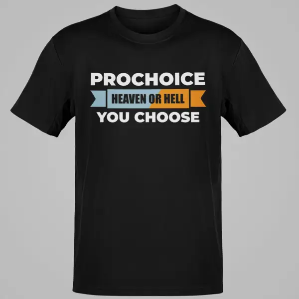 Prochoice / Heaven Or Hell / You Choose / Pro-Life Thought